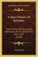 A Short History of Barbados, from Its First Discovery and Settlement, to the End of the Year 1767 935402808X Book Cover