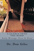 A Glance Into the Mind: Early Writings: Verse and Prose 154244845X Book Cover