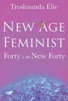 New Age Feminist: Forty is the New Forty B0948LGQ97 Book Cover