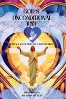 GOD'S UNCONDITIONAL LOVE: Man's Most Precious Possession B0FL1K4QRV Book Cover