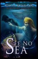 See No Sea (No Sea Trilogy) (Volume 1) 0615832113 Book Cover