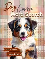 Dog Lover Word Search: A Large Print Book for Adults & Seniors, 100 Dog Themed Word Find Puzzles for Relaxing Fun (Word Search Books for Adults Large Print) 1970334037 Book Cover