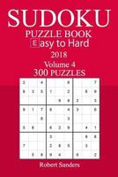 4: 300 Easy to Hard Sudoku Puzzle Book - 2018 1978164645 Book Cover