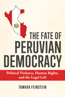 The Fate of Peruvian Democracy: Political Violence, Human Rights, and the Legal Left 0268206228 Book Cover