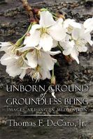 Unborn Ground of Groundless Being: Images Arising in Meditation 1615468463 Book Cover