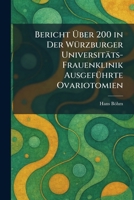 Bericht à ber 200 in Der WÃ1/4rzburger Universitäts-Frauenklinik AusgefÃ1/4hrte Ovariotomien (German Edition) 102529856X Book Cover