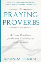 Praying Proverbs: A Prayer Devotional for Wisdom, Knowledge and Understanding B08JB7MBL3 Book Cover