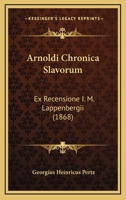 Arnoldi Chronica Slavorum: Ex Recensione I. M. Lappenbergii (1868) 1167607023 Book Cover