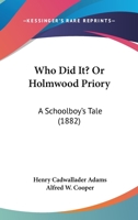 Who Did It?; or, Holmwood Priory: A Schoolboy's Tale 0548893144 Book Cover