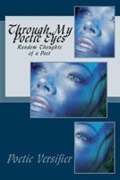 Through My Poetic Eyes: Random Thoughts of a Poet 1511911794 Book Cover