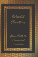 Wealth Creation: Your Path to Financial Freedom 167856687X Book Cover