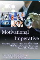 Motivational Imperative: How The Largest Idea You Can Think Will Revolutionize Your Life From The Inside Out 1492261319 Book Cover