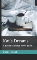 Kat's Dreams: A Sacred Grounds Novel Book 1 (The Sacred Grounds Series) B0BNFQ94GK Book Cover