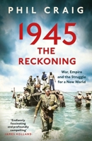 1945: The Reckoning: War, Empire and the Struggle for a New World 1399714538 Book Cover