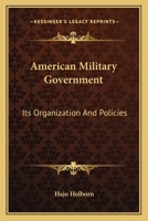 American Military Government: Its Organization And Policies 1163805041 Book Cover