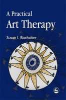 A Practical Art Therapy 1843107694 Book Cover