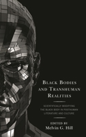 Black Bodies and Transhuman Realities: Scientifically Modifying the Black Body in Posthuman Literature and Culture 1498583822 Book Cover