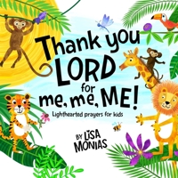 Thank You LORD! for me, me, ME!: Kids first cute light hearted prayer book 0997827610 Book Cover