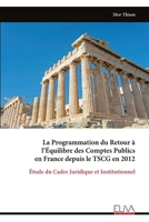 La Programmation du Retour à l’Équilibre des Comptes Publics en France depuis le TSCG en 2012: Étude du Cadre Juridique et Institutionnel (French Edition) 9999350348 Book Cover