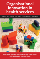 Organisational innovation in health services: Lessons from the NHS treatment centres 1847424783 Book Cover