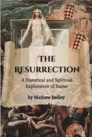 The Resurrection: A Historical and Spiritual Exploration of Easter B0BZ32FHH1 Book Cover