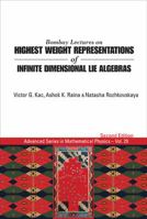 Bombay Lectures on Highest Weight Representations of Infinite Dimensional Lie Algebras (Advanced Series in Mathematical Physics, Vol 2) 9814522198 Book Cover