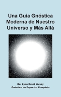 Una Guía Gnóstica Moderna de Nuestro Universo y Más Allá: Gnóstico de Espectro Completo (Spanish Edition) B0HHS4RMD4 Book Cover