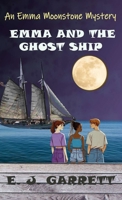 Emma and the Ghost Ship: An Emma Moonstone Mystery (Emma Moonstone Mysteries) B0FF2LPBWX Book Cover