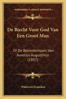 De Biecht Voor God Van Een Groot Man: Of De Bekentenissen Van Aurelius Augustinus (1857) 1166730255 Book Cover