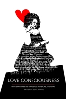 Love Consciousness:: Using Difficulties and Differences to Heal Relationships B09BF1JC7L Book Cover