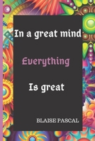 In a great mind everything is great  Blaise Pasca: Lined inspirational notebook / journal. 1670437590 Book Cover