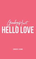 Goodbye Hurt, Hello Love 1478798475 Book Cover