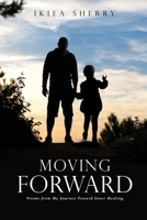 Moving Forward: Poems from My Journey Toward Inner Healing 1632217422 Book Cover