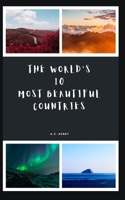 The World's 10 Most Beautiful Countries: Honeymoon Places Amazing Places with pictures B0B8RCDPS7 Book Cover