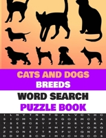 Cats and Dogs Breeds Word Search Puzzle Book: Activity Book For Dog and Cat Lovers B087S87HFT Book Cover