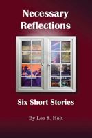 Necessary Reflections: Six Short Stories 1611702380 Book Cover