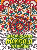 Libro da colorare mandala per bambini: Incredibile libro da colorare per ragazze, ragazzi e principianti con motivi Mandala per il relax 0300469381 Book Cover
