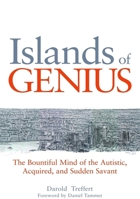 Islands of Genius: The Bountiful Mind of the Autistic, Acquired, and Sudden Savant 1849058105 Book Cover