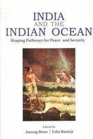 India and the Indian Ocean : Shaping Pathways for Peace and Security 8199476486 Book Cover