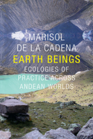 Earth Beings: Ecologies of Practice across Andean Worlds 0822359634 Book Cover