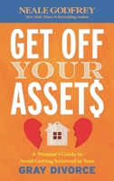 Get Off Your Assets: A Woman's Guide to Avoid Getting Screwed in Your Gray Divorce 1538187930 Book Cover