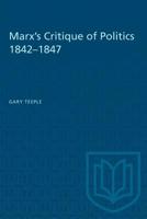 Marx's Critique of Politics 1842-1847 148758248X Book Cover