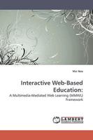 Interactive Web-Based Education:: A Multimedia-Mediated Web Learning (MMWL) Framework 3838306155 Book Cover