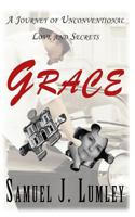 Grace: A Journey of Unconventional Love and Secrets 1514178907 Book Cover