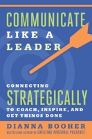 Communicate Like a Leader: Connecting Strategically to Coach, Inspire, and Get Things Done 0369381459 Book Cover