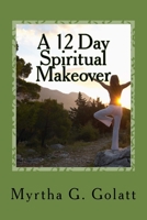 A 12 Day Spiritual Makeover: A scripture a day to brighten your way 1523268581 Book Cover