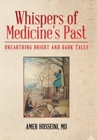 Whispers of Medicine's Past: Unearthing Bright and Dark Tales 1665745851 Book Cover