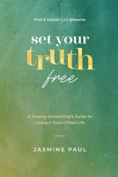 Set Your Truth Free: A Twentysomethings Guide to Living a Truth-Filled Life 1733453814 Book Cover