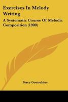 Exercises In Melody Writing: A Systematic Course Of Melodic Composition 1104125587 Book Cover