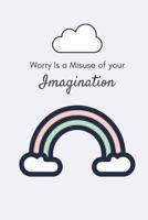 Worry is a Misuse of Your Imagination 172156246X Book Cover